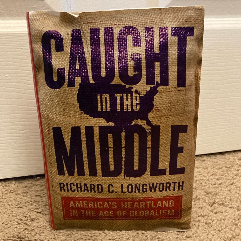 “Caught in the Middle" by Richard C. Longworth
Hardcover